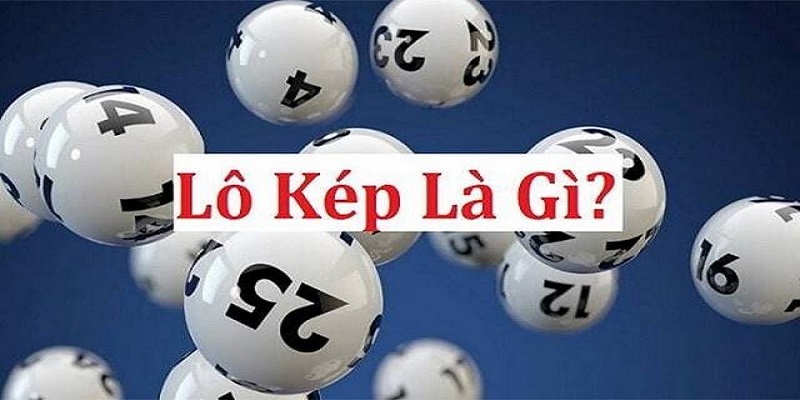 Khái quát thông tin về lô kép là gì?