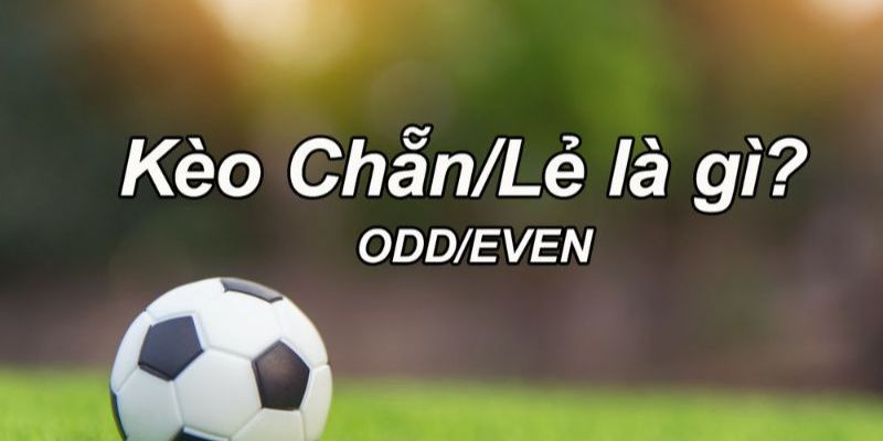 Kèo chẵn lẻ là hình thức cược được xác định theo tổng số bàn thắng trong trận 