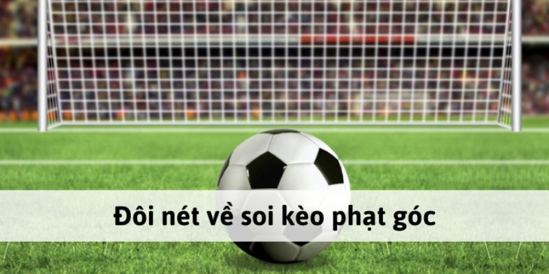 Kèo phạt góc được gọi Conners là hình thức cược phổ biến tại nhà cái cá độ bóng đá
